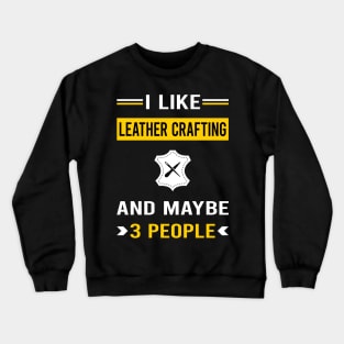 3 People Leather Crafting Craft Leathercraft Leatherwork Leatherworking Crewneck Sweatshirt